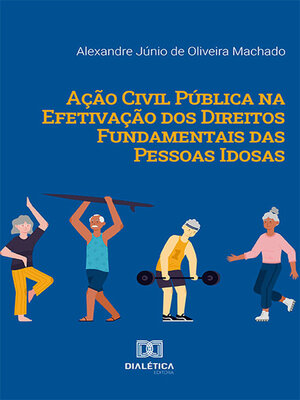 cover image of Ação Civil Pública na Efetivação dos Direitos Fundamentais das Pessoas Idosas